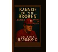Banned but Not Broken: Pete Rose’s Struggle for Redemption