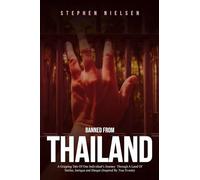 Banned From Thailand: A Gripping Tale Of One Individual's Journey Through A Land Of Smiles, Intrigue and Danger (Inspired By True Events)