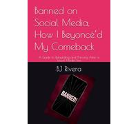 Banned on Social Media, How I Beyoncé’d My Comeback: A Guide to Rebuilding and Thriving After a Social Media Ban