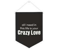 Bannière en toile « All I Need In This Life Is Your Crazy Love » - 30,5 x 40,6 cm - Décoration murale pour chambre à coucher, chambre d'enfant, décoration d'intérieur