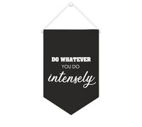Bannière en toile « Do Whatever You Do Intensely » - À suspendre au mur - Décoration murale - Œuvre d'art pour salon, chambre à coucher, bureau, cadeaux de vacances - 25,4 x 38,1 cm