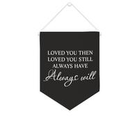 Bannière en toile « Loved You Then Loved You Still Always Have Always Will » - À suspendre au mur - Décoration murale pour salon, chambre à coucher, bureau, cadeaux de vacances - 25,4 x 30,5 cm