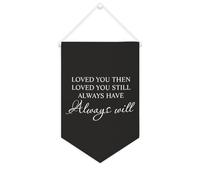 Bannière en toile « Loved You Then Loved You Still Always Have Always Will » - À suspendre au mur - Décoration murale pour salon, chambre à coucher, bureau, cadeaux de vacances - 25,4 x 38,1 cm