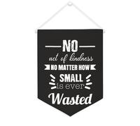 Bannière en toile « No Act of Kindness No Matter How Small Is Ever Wasted » - À suspendre au mur - Décoration murale pour salon, chambre à coucher, bureau - Cadeau de vacances - 30,5 x 40,6 cm