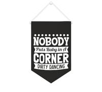 Bannière en toile « Nobody Puts Baby in A Corner Dirty Dancing » à suspendre au mur - Décoration murale pour salon, chambre à coucher, bureau, cadeaux de vacances - 25,4 x 38,1 cm