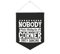 Bannière en toile « Nobody Puts Baby in A Corner Dirty Dancing » à suspendre au mur - Décoration murale pour salon, chambre à coucher, bureau, cadeaux de vacances - 30,5 x 40,6 cm