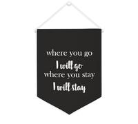 Bannière en toile « Where You Go I Will Go Where You Stay I Will Stay » à suspendre au mur - Œuvre d'art décorative pour salon, chambre à coucher, bureau, cadeaux de vacances - 30,5 x 40,6 cm