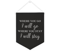 Bannière en toile « Where You Go I Will Go Where You Stay I Will Stay » à suspendre au mur - Œuvre d'art décorative pour salon, chambre à coucher, bureau, cadeaux de vacances - 30,5 x 40,6 cm