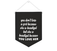 Bannière en toile « You Don't Love A Girl Because She Is Beautiful » à suspendre au mur - Décoration murale pour salon, chambre à coucher, bureau, cadeaux de vacances - 30,5 x 40,6 cm