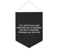 Bannière en toile « You Don't Love A Girl Because She Is Beautiful » à suspendre au mur - Décoration murale pour salon, chambre à coucher, bureau, cadeaux de vacances - 30,5 x 40,6 cm