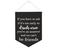 Bannière murale inspirante « If You Have to Ask If It's Too Early to Drink Wine » - Décoration murale pour salon, chambre à coucher, bureau, cadeaux de vacances - 30,5 x 40,6 cm