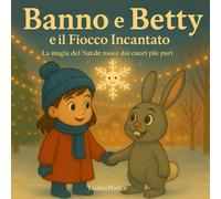 Banno e Betty e il fiocco incantato: La magia del Natale nasce dai cuori piu' puri