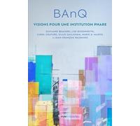 BAnQ: Visions pour une institution phare