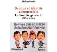 Banque et identité commerciale. La Société générale (1864-2014) Hubert Bonin (Auteur)