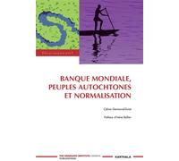 Banque mondiale, peuples autochtones et normalisation - Céline Germond-Duret - Karthala - broché - Etude