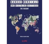 Banque mondiale - Une histoire critique Eric Toussaint (Auteur)