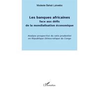 Banques africaines face aux défis de la mondialisation économique Analyse prospective du ratio prudentiel en République Démocratique du Congo - Modeste Bahati Lukwebo - L'harmattan - broché - Etude