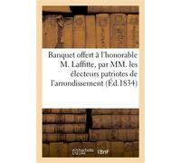 Banquet offert à l'honorable M. Laffitte, par MM. les électeurs patriotes de l'arrondissement De Rouen, le 23 septembre 1834 - Collectif - Hachette Bnf - broché - Livre