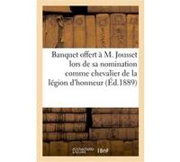 Banquet offert à M. Jousset lors de sa nomination comme chevalier de la légion d'honneur Collectif (Auteur)