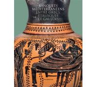 Banquets méditerranéens entre Grecs, Étrusques et Gaulois Célébrer la vie, honorer les morts et les dieux - Diane Dusseaux - Silvana Editoriale - broché - Essai