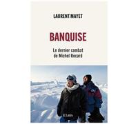 Banquise - Le Dernier Combat De Michel Rocard
