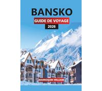 BANSKO GUIDE DE VOYAGE 2026: Stations de ski, sentiers de randonnée, aventures dans les montagnes de Pirin, cuisine locale, vie nocturne et conseils ... destination d'hiver et d'été de la Bulgarie