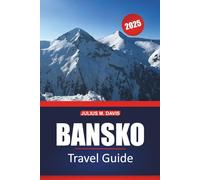 Bansko Travel Guide 2025: Your Complete Guide to Exploring Skiing, Hiking, Local Culture, and Must-See Attractions in Bulgaria's Mountain Retreat