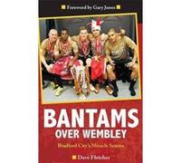 Bantams Over Wembley: Bradford City's Miracle Season - [Version Originale] Inconnu (Auteur)