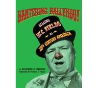 Bantering Ballyhoo! Selling W. C. Fields To 20th Century America