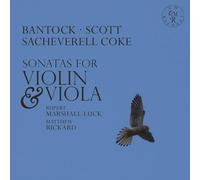 Bantock, Scott, Sacheverell Coke : Sonates pour Violon et Alto. Marshall-Luck, Rickard