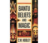 Bantu Beliefs and Magic: Keywords included: Bantu magic, African history