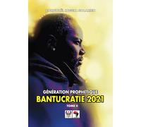 BANTUCRATIE 2021 Tome II: GÉNÉRATION PROPHÉTIQUE