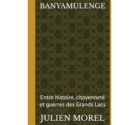 BANYAMULENGE: Entre histoire, citoyenneté et guerres des Grands Lacs