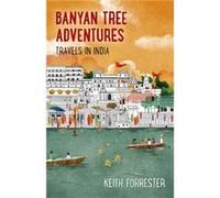 Banyan Tree Adventures Travels in India by Keith Forrester Inconnu (Auteur)