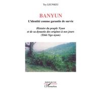 Banyun l'identité comme garantie de survie Histoire du peuple Nyun et de sa dynastie des origines à nos jours - (Tshô Ngo nyun) - Tey Leunkeu - L'harmattan - broché - Etude