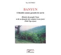 Banyun l'identité comme garantie de survie Histoire du peuple Nyun et de sa dynastie des origines à nos jours (Tshô Ngo nyun) - (Tshô Ngo nyun) - Tey Leunkeu - L'harmattan - broché - Etude