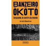 Banzeiro Òkòtó - Amazonie, le centre du monde Eliane Brum (Auteur), Marine Duval (Traduction)