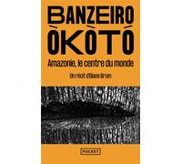 Banzeiro Òkòtó - L'Amazonie, le centre du monde