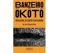 Banzeiro Òkòtó - L'Amazonie, le centre du monde