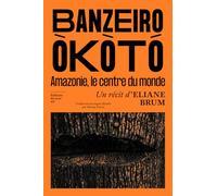 Banzeiro Òkòtó - Amazonie, Le Centre Du Monde