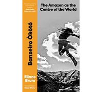 Banzeiro Òkòtó: The Amazon as the Centre of the World