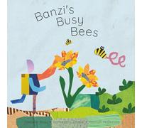 Banzi's Busy Bees: An Eco Story For Young Readers About How To Bring Bees Back To A Garden