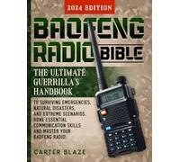 Baofeng Radio Bible: The Ultimate Guerrilla's Handbook to Surviving Emergencies, Natural Disasters, and Extreme Scenarios. Hone Essential Communication Skills and Master Your Baofeng Radio!