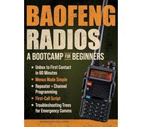 Baofeng Radios - A Bootcamp for Beginners: Unbox to First Contact in 60 Minutes, Menus Made Simple, Repeater + Channel Programming, First-Call Script and Troubleshooting Trees for Emergency Comms