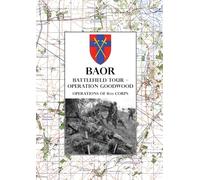 Baor Battlefield Tour - Operation Goodwood: Operations of 8th Corps east of Caen 18-21 July 1944