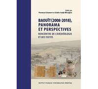 Baouît (2008-2018), panorama et perspectives. Rencontre de l'archéologie et des textes: Journées d'étude des 7-8 juin 2018