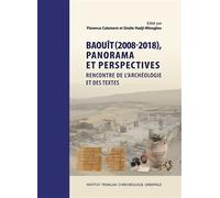 Baouît (2008-2018), panorama et perspectives. Rencontre de l'archéologie et des textes Journées d'étude des 7-8 juin 2018 - Florence Calament - Inst.français Archeologie Orientale Du Caire - broché -