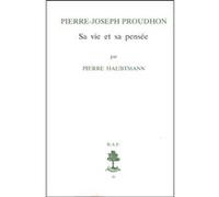 Bap n36 - Pierre Joseph Proudhon, sa vie et sa pensée (1809-1849) Pierre Haubtmann (Auteur)