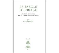 Bap n47 - La parole heureuse : Martin Heidegge rentre les choses et les mots Martin Heidegger entre les choses et les mots - Jean Greisch - Beauchesne - broché - Essai