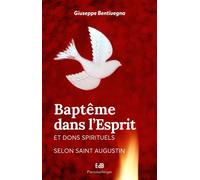 Baptême dans l’Esprit et dons spirituels selon Saint Augustin Nouvelle édition avec une préface de Mgr Gosselin - Giuseppe Bentivegna - Beatitudes Eds - broché - Essai
